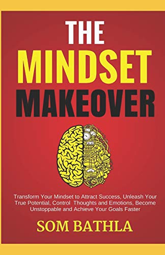 Stock image for The Mindset Makeover: Transform Your Mindset to Attract Success, Unleash Your True Potential, Control Thoughts and Emotions, Become Unstoppa for sale by ThriftBooks-Dallas