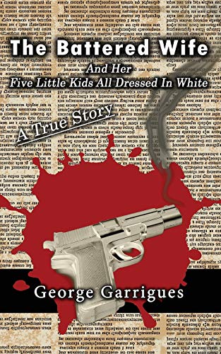 Imagen de archivo de The Battered Wife and Her Five Little Kids All Dressed In White: A True Story (Read All about It! True Crime) a la venta por Save With Sam