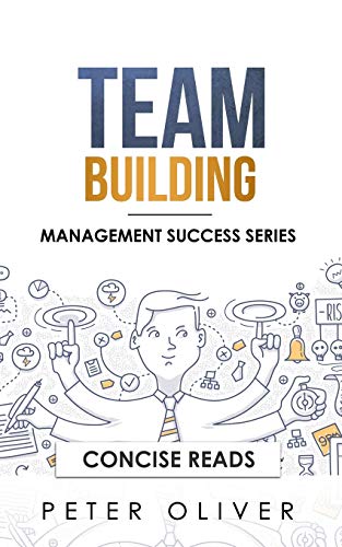 Stock image for Team Building: The Principles of Managing People and Productivity (Management Success) for sale by SecondSale