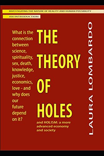 Imagen de archivo de The Theory of Holes: What is the connection between science, spirituality, sex, death, justice, knowledge, gravity, economics, love - and why does our future depend on it? a la venta por Revaluation Books