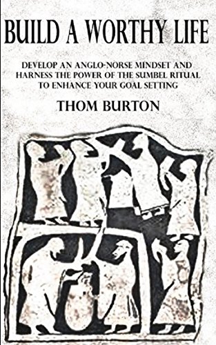 9781977023759: Build a Worthy Life: Develop an Anglo-Norse Mindset and Harness the Power of the Sumbel Ritual to Empower Your Goal Setting