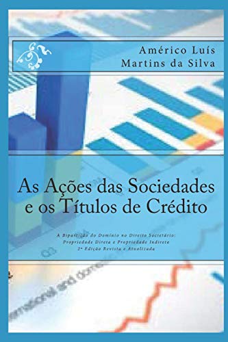 Stock image for As Aes das Sociedades e os Ttulos de Crdito: A Bipartio do Domnio no Direito Societrio: Propriedade Direta e Propriedade Indireta (Portuguese Edition) for sale by Lucky's Textbooks