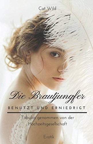 Beispielbild fr Die Brautjungfer: Benutzt und erniedrigt: Tabulos genommen von der Hochzeitsgesellschaft zum Verkauf von Revaluation Books