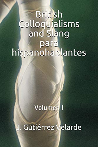 Imagen de archivo de British Colloquialisms and Slang para hispanohablantes: Volumen I (Spanish Edition) a la venta por Lucky's Textbooks