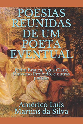 Stock image for POESIAS REUNIDAS DE UM POETA EVENTUAL: Pedra Branca, gua Clara; Universo Proibido; e outras poesias (Portuguese Edition) for sale by Lucky's Textbooks