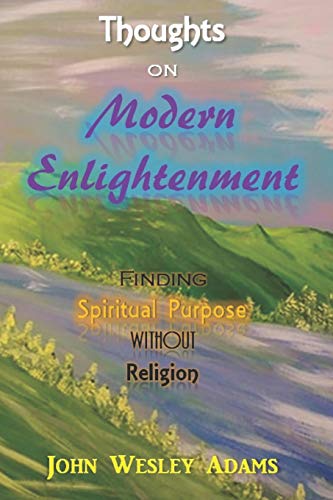 Stock image for Thoughts on Modern Enlightenment: Finding Spiritual Purpose Without Religion for sale by Irish Booksellers
