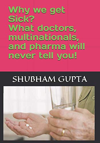 Stock image for Why we get Sick? What doctors, multinationals and pharma will never tell you! for sale by Revaluation Books