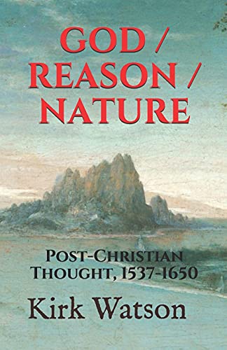 Beispielbild fr God / Reason / Nature: Post-Christian Thought, 1537-1650 zum Verkauf von Lucky's Textbooks