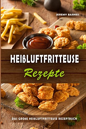 9781977053398: Heiluftfritteuse Rezepte Das groe Heiluftfritteuse Rezeptbuch (German Edition)