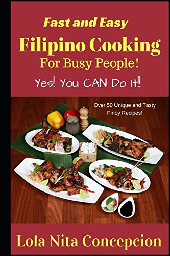 Stock image for Fast and Easy Filipino Cooking for Busy People!: Yes! You CAN do it! Over 50 Unique and tasty Pinoy Recipes! for sale by Revaluation Books