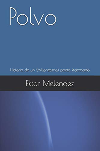 Stock image for Polvo: Historia de Un (Millonesimo) Poeta Fracasado for sale by THE SAINT BOOKSTORE