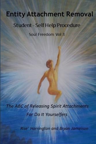 Stock image for Entity Attachment Removal - Self-Help Procedure: The ABC of Releasing Spirit Attachments for Do It Yourselfers (Soul Freedom) for sale by Goodbooks Company