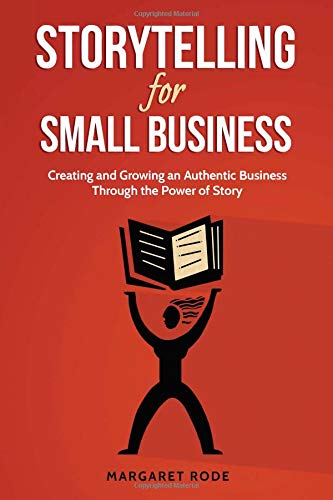 Imagen de archivo de Storytelling for Small Business: Creating and Growing An Authentic Business Through the Power of Story a la venta por Goodwill of Colorado