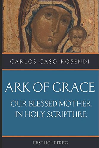 Stock image for Ark of Grace: Our Blessed Mother in Holy Scripture for sale by Revaluation Books
