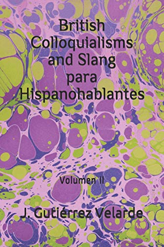Imagen de archivo de British Colloquialisms and Slang Para Hispanohablantes: Volumen II a la venta por THE SAINT BOOKSTORE