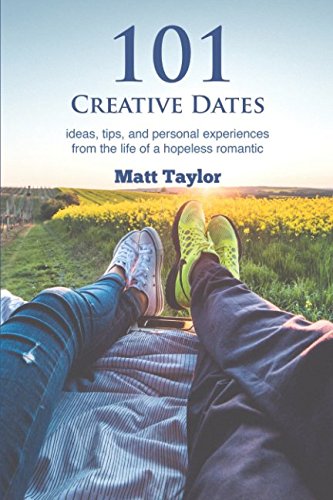 Beispielbild fr 101 Creative Dates: ideas, tips, and personal experiences from the life of a hopeless romantic zum Verkauf von Goodwill of Colorado