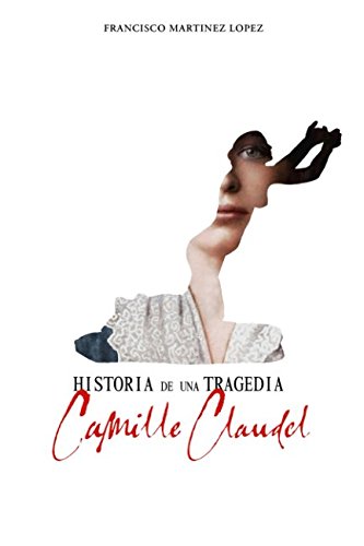 Imagen de archivo de Historia De Una Tragedía: Camille Claudel a la venta por RecicLibros
