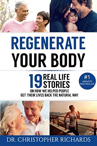 Imagen de archivo de Regenerate Your Body: 19 Real Life Stories On How We Helped People Get Their Lives Back The Natural Way a la venta por Ergodebooks