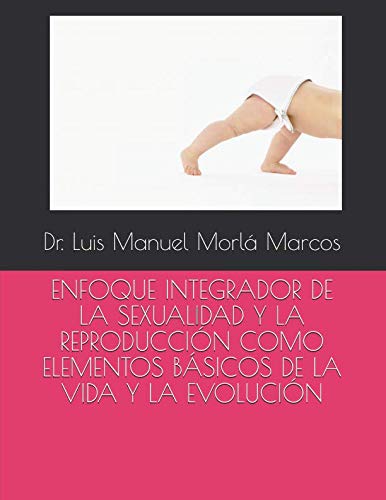 Imagen de archivo de ENFOQUE INTEGRADOR DE LA SEXUALIDAD Y LA REPRODUCCIN COMO ELEMENTOS BSICOS DE LA VIDA Y LA EVOLUCIN a la venta por Revaluation Books