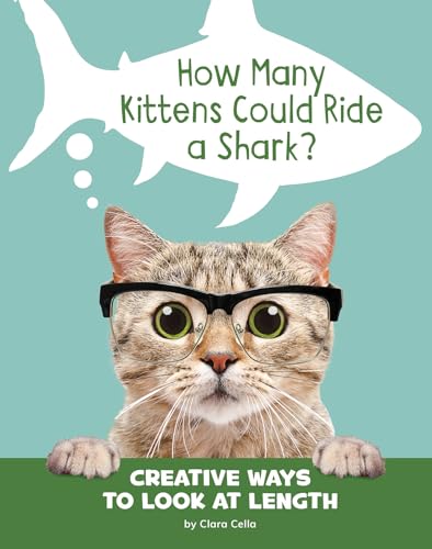 Stock image for How Many Kittens Could Ride a Shark?: Creative Ways to Look at Length (Pebble Sprout: How Many) for sale by Half Price Books Inc.