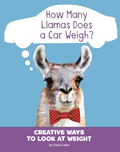 Stock image for How Many Llamas Does a Car Weigh?: Creative Ways to Look at Weight (Silly Measurements) for sale by SecondSale