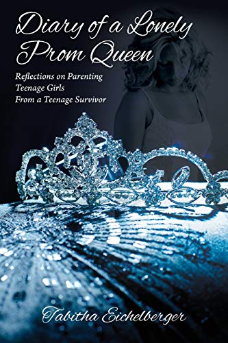 Stock image for Diary of a Lonely Prom Queen: Reflections on Parenting Teenage Girls from a Teenage Survivor for sale by Better World Books