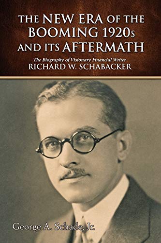 Beispielbild fr The New Era of The Booming 1920s And Its Aftermath: The Biography of Visionary Financial Writer Richard W. Schabacker zum Verkauf von SecondSale