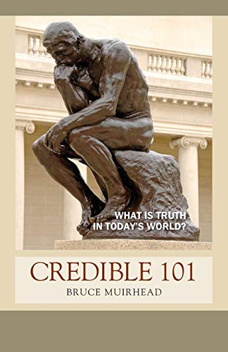 Imagen de archivo de Credible 101: WHAT is TRUTH in TODAY'S world? a la venta por Books Unplugged