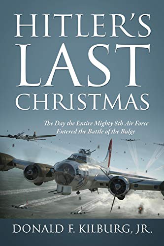 Beispielbild fr Hitlers Last Christmas: The Day the Entire Mighty 8th Air Force Entered the Battle of the Bulge zum Verkauf von Reuseabook