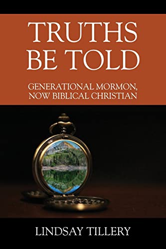 Stock image for Truths Be Told: Generational Mormon, Now Biblical Christian for sale by ThriftBooks-Dallas