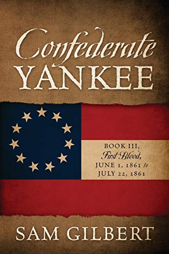 Stock image for Confederate Yankee Book III: First Blood June 1, 1861 to July 22, 1861 for sale by Lucky's Textbooks