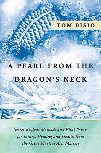 Stock image for A Pearl from the Dragon's Neck: Secret Revival Methods & Vital Points for Injury, Healing And Health from the Great Martial Arts Masters for sale by Chiron Media