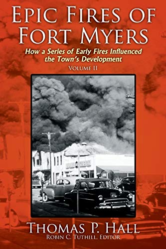 Stock image for Epic Fires of Fort Myers - Volume II: How a Series of Early Fires Influenced the Town's Development for sale by Chiron Media