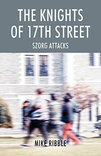 Stock image for The Knights of 17th Street: Szorg Attacks for sale by Lucky's Textbooks