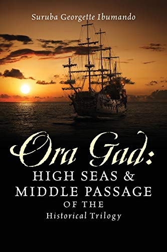 Stock image for Ora Gad: High Seas & Middle Passage of the Historical Trilogy for sale by Lucky's Textbooks