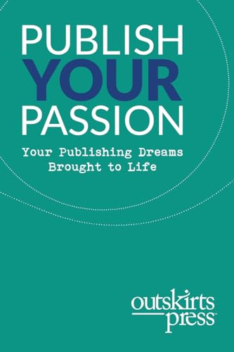 Beispielbild fr Outskirts Press Presents Publish Your Passion: Your Publishing Dreams Brought to Life zum Verkauf von Lucky's Textbooks
