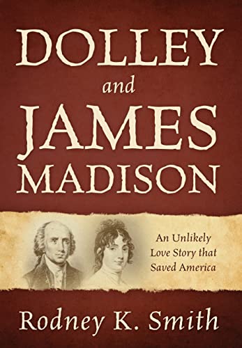 Imagen de archivo de Dolley and James Madison: An Unlikely Love Story that Saved America a la venta por SecondSale