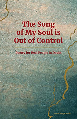 Stock image for The Song of My Soul is Out of Control: Poetry for Real People in Doubt for sale by Lucky's Textbooks