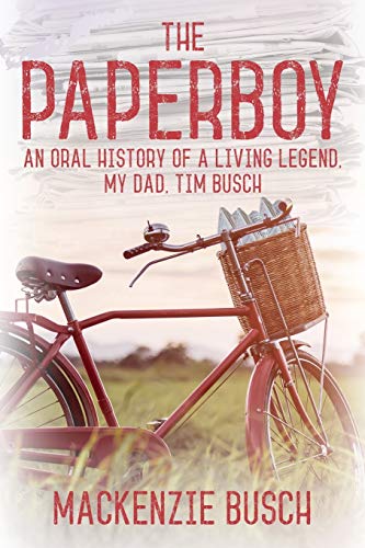 Imagen de archivo de The Paperboy: An Oral History of a Living Legend, My Dad, Tim Busch a la venta por GF Books, Inc.