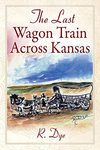 Imagen de archivo de The Last Wagon Train Across Kansas a la venta por Once Upon A Time Books