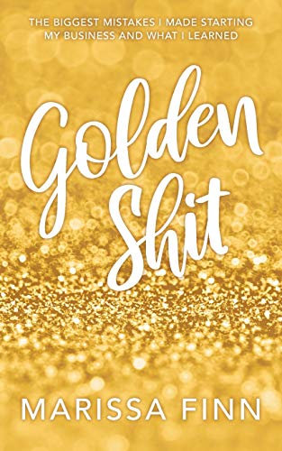 Stock image for Golden Shit: The Biggest Mistakes I Made Starting My Business and What I Learned for sale by Red's Corner LLC