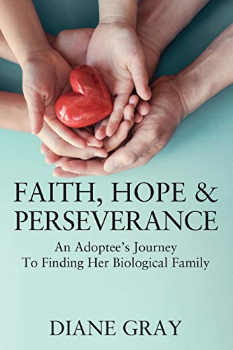 Stock image for Faith, Hope and Perseverance : An Adoptees Journey to Finding Biological Family for sale by Better World Books: West