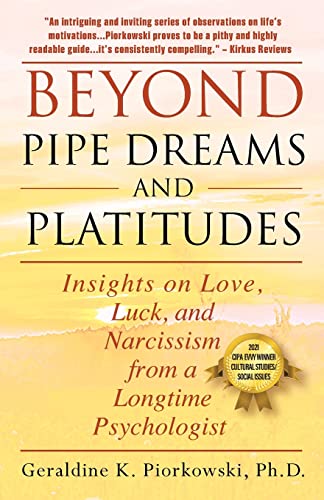 9781977227744: Beyond Pipe Dreams and Platitudes: Insights on Love, Luck, and Narcissism from a Longtime Psychologist