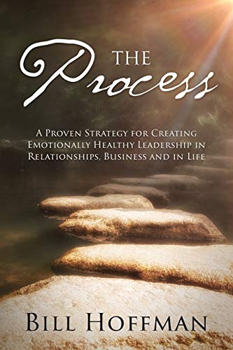 Stock image for The Process: A Proven Strategy for Creating Emotionally Healthy Leadership in Relationships, Business and in Life for sale by BooksRun