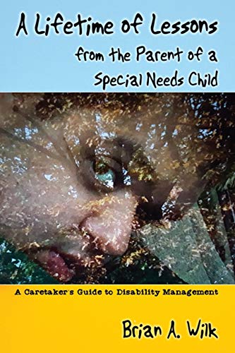 Stock image for A Lifetime of Lessons from the Parent of a Special Needs Child: A Caretaker's Guide to Disability Management for sale by SecondSale