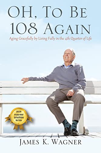 Beispielbild fr OH, To Be 108 Again: Aging Gracefully by Living Fully in the 4th Quarter of Life zum Verkauf von Buchpark