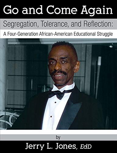 Imagen de archivo de Go and Come Again: Segregation, Tolerance, and Reflection: A Four-Generation African-American Educational Struggle a la venta por PlumCircle