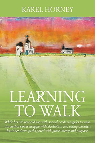 Imagen de archivo de Learning to Walk: While her six-year-old son with special needs struggles to walk, this authors own struggle with alcoholism and eating disorders . paths paved with grace, mercy and purpose. a la venta por KuleliBooks