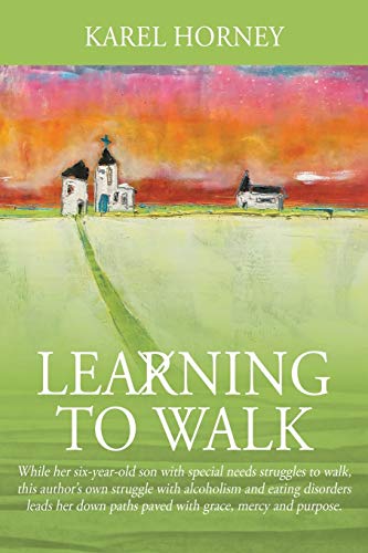 Stock image for Learning to Walk: While her six-year-old son with special needs struggles to walk, this authors own struggle with alcoholism and eating disorders . paths paved with grace, mercy and purpose. for sale by KuleliBooks