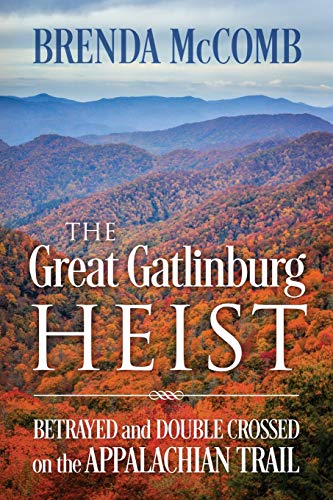 Beispielbild fr The Great Gatlinburg Heist: Betrayed and Double Crossed on the Appalachian Trail zum Verkauf von GreatBookPrices